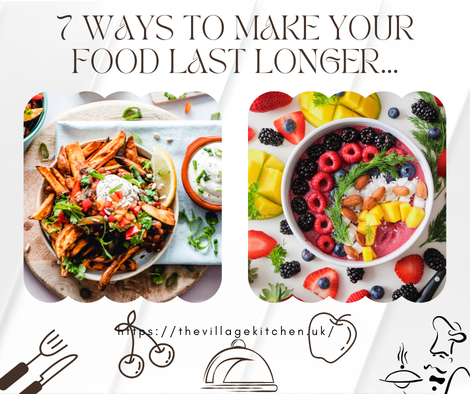 7 WAYS TO MAKE YOUR FOOD LAST LONGER… – THE VILLAGE KITCHEN